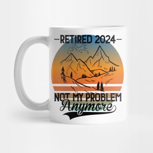 Retired 2024 Is Not My Problem Anymore Retirement For Men Women Hike Mountains Mug